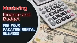Mastering Finance and Budget for Your Vacation Rental Business