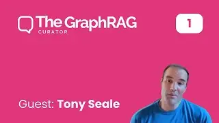 S1E1: The GraphRAG Curator in interview with Tony Seale