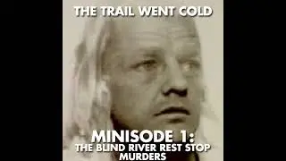 The Trail Went Cold - Minisode 1 - The Blind River Rest Stop Murders