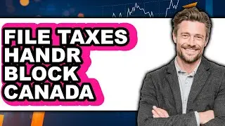 How To File Taxes H&R Block Canada - Step By Step