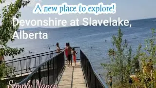 FIRST TIME TO VISIT SLAVE LAKE, ALBERTA || DEVONSHIRE BEACH || A NEW PLACE TO EXPLORE!