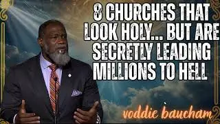8 Churches That LOOK Holy&hellip; But Are Secretly Leading Millions To Hell - voddie baucham