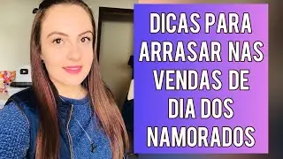 DICAS QUE PODEM TE AJUDAR A VENDER MUITO MAIS NO DIA DOS NAMORADOS 😍 😍