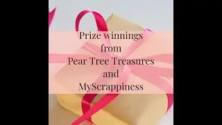 Prize winnings from Pear Tree Treasures and MyScrappiness