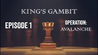 King's Gambit Episode 1: Operation Avalanche