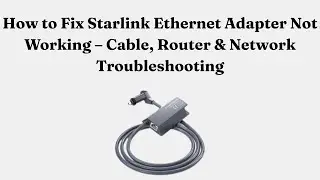 How to Fix Starlink Ethernet Adapter Not Working &ndash; Cable, Router & Network Troubleshooting