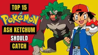 Top 15 Pokemon Ash Ketchum should Catch