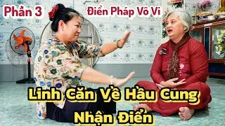 P.3 Linh Căn Về Hầu Cung Nhận Điển 🙏 Điển Pháp vô vi 