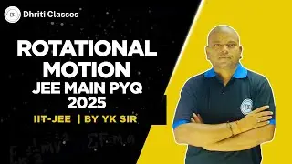 Rotational Motion PYQ 2024 | Class 11 & 12 Physics | JEE Mains | YK Sir | Dhriti Classes #pyqs