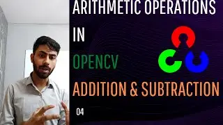 4)  Arithmetic Operations: Additions & Subtraction| Complete OpenCV Tutorial in Python| Learn Easily
