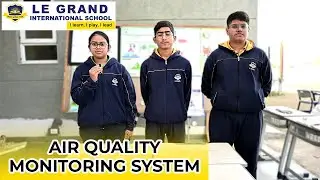 Air Quality Monitoring System Model by Grade 8 Students | Le Grand International School Dehradun