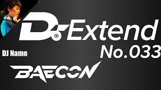 【J-Core/D'n'B】#D_Extend No.033 － BAECON