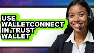 How To Use WalletConnect In Trust Wallet (Updated)
