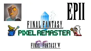 Pixel Remaster: FF V EP 2 - Job Hunters