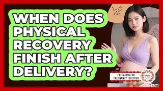 When Does Physical Recovery Finish After Delivery?