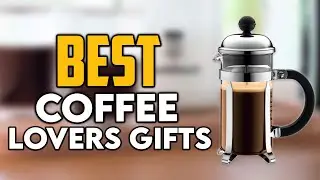 Top 7 Best Gifts for Coffee Lovers 2024