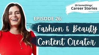 Content Creator, Fashion & Beauty - Career Story (Ep.26)