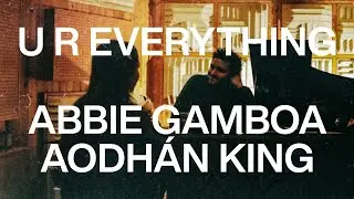 Abbie Gamboa & Aodhán King - U R EVERYTHING (Official Lyric Video)