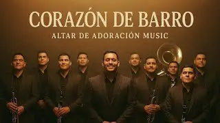 Coraz&oacute;n de Barro - Altar de Adoraci&oacute;n Music (Banda Rom&aacute;ntica Cristiana)