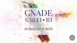 Gnade erleben #4 Gnade macht mutig