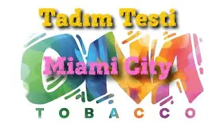 ONA TOBACCO  - MIAMI CITY Tadım Testi
