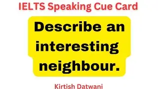 Describe an interesting neighbour | ielts speaking cue card topic