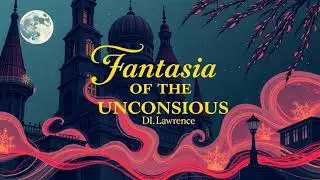 Fantasia of the Unconscious by D. H. Lawrence