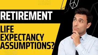 Retirement - What assumptions should you use regarding life expectancy?