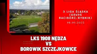 3 LIGA ŚLĄSKA: LKS 1908 NĘDZA - BOROWIK SZCZEJKOWICE (SKRÓT MECZU)