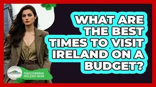 What Are The Best Times To Visit Ireland On A Budget? - Discovering Ireland Now