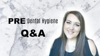 Q&A PRE-DENTAL HYGIENE SCHOOL | DENTAL HYGIENE SCHOOL EXPERIENCE