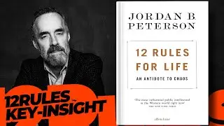 12 Rules for Life an Antidote to Chaos : Key Insight - Jordan B. Peterson