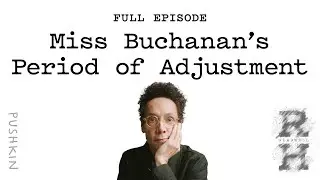 Miss Buchanan&rsquo;s Period of Adjustment | Revisionist History | Malcolm Gladwell