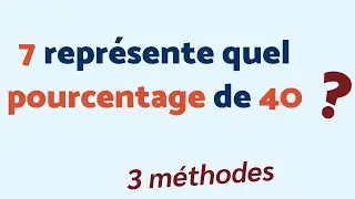 7 REPRÉSENTE QUEL % DE 40 ? → 3 méthodes 😎