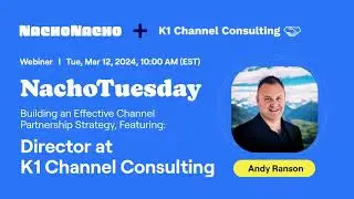 NachoTuesday: Building an Effective Channel Partnership Strategy (Ft. Andy Ranson)