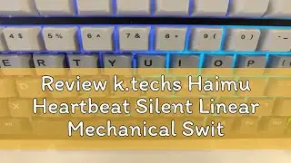 Review k.techs Haimu Heartbeat Silent Linear Mechanical Switches