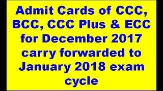 Admit Cards of CCC, BCC, CCC Plus & ECC for December 2017 carry forwarded to January 2018 exam cycle