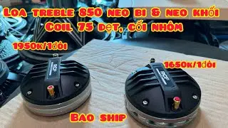 Loa treble 850 neo bi 1650k/1đ&ocirc;i, treble 850 neo khối 1950k/1đ&ocirc;i, bao ship, chốt zalo 0988885815