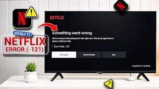 Netflix Error (-121) on Old Android TV? Fix Netflix Not Working & Streaming Error Fast