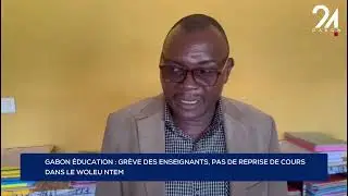 GABON ÉDUCATION : GRÈVE DES ENSEIGNANTS, PAS DE REPRISE DE COURS DANS LE WOLEU NTEM