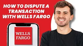How to Dispute a Transaction with Wells Fargo