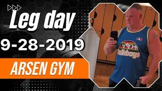 LEG DAY ARSEN'S GYM  9- 28- 19