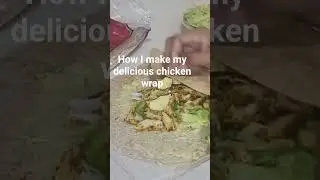 How I make my delicious chicken wrap 