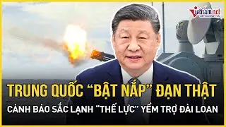 Cực căng: Trung Quốc “bật nắp” đạn thật, cảnh báo sắc lạnh đến “thế lực bên ngoài” yểm trợ Đài Loan