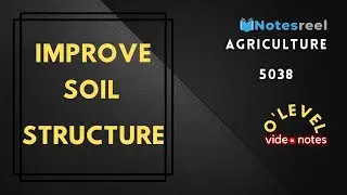 Ways of Improving Soil Structure | O Level Notes Agricultural 5038