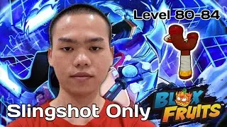 Main Blox Fruits, Tapi Cuma Pakai Slingshot Sampai Max Level - RBF Slingshot Only Challenge 80-84