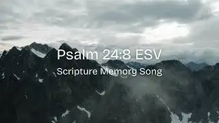 Psalm 24:8 ESV Scripture Memory Song