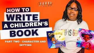 How to Write a Children's Book: Developing Characters and Setting | Part 2