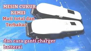 Cara perbaiki mesin cukur rambut(Kemei) mati total dan terbakar