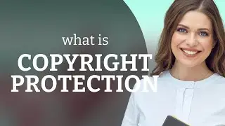 Understanding Copyright Protection: A Guide for English Learners
